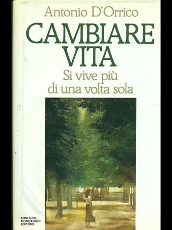 Cambiare vita - Antonio D'Orrico - Libro Mondadori 1991, Saggi | Libraccio.it