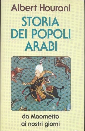 Storia dei popoli arabi. Da Maometto ai nostri giorni - Albert Hourani - Libro Mondadori 1992, Storia | Libraccio.it