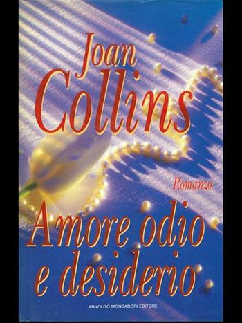 Amore, odio e desiderio - Joan Collins - Libro Mondadori, Diamanti | Libraccio.it