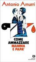 Come ammazzare mamma e papà