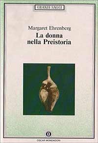 La donna nella preistoria - Margaret Ehrenberg - Libro Mondadori 1992, Oscar saggi | Libraccio.it