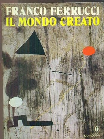 Il mondo creato - Franco Ferrucci - Libro Mondadori 1991, Oscar narrativa | Libraccio.it