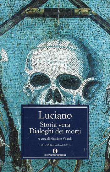 Storia vera-Dialoghi dei morti. Testo greco a fronte - Luciano di Samosata - Libro Mondadori 1991, Oscar classici greci e latini | Libraccio.it