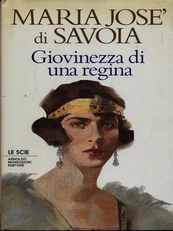Giovinezza di una regina - Maria Josè di Savoia - Libro Mondadori 1991, Le scie | Libraccio.it