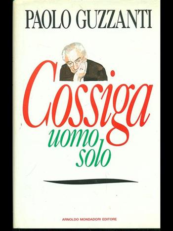 Cossiga uomo solo - Paolo Guzzanti - Libro Mondadori 1991, Frecce | Libraccio.it