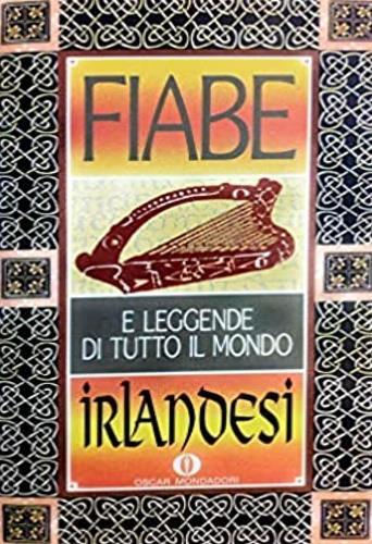 Fiabe irlandesi. Fiabe e leggende di tutto il mondo  - Libro Mondadori 1991, Oscar varia | Libraccio.it