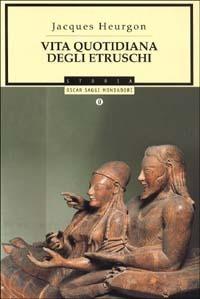 Vita quotidiana degli etruschi - Jacques Heurgon - Libro Mondadori 1992, Oscar saggi | Libraccio.it