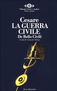 La guerra civile-De bello civili - Gaio Giulio Cesare - Libro Mondadori 1991, Oscar classici greci e latini | Libraccio.it