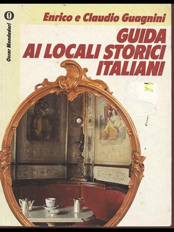 Guida ai locali storici italiani - Enrico Guagnini, Claudio Guagnini - Libro Mondadori 1992, Oscar manuali | Libraccio.it