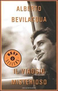 Il viaggio misterioso - Alberto Bevilacqua - Libro Mondadori 1992, Oscar bestsellers | Libraccio.it