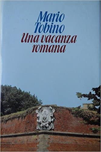 Una vacanza romana - Mario Tobino - Libro Mondadori 1992, Scrittori italiani | Libraccio.it