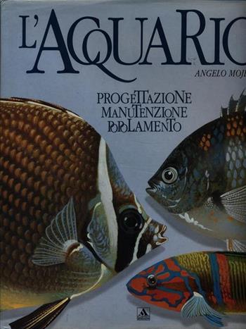 L' acquario - Angelo Mojetta - Libro Mondadori 1993, Illustrati. Natura e giardinaggio | Libraccio.it