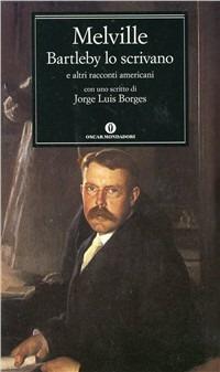 Bartleby lo scrivano e altri racconti americani. Con uno scritto di Jorge Luis Borges - Herman Melville - Libro Mondadori 1992, Oscar classici | Libraccio.it