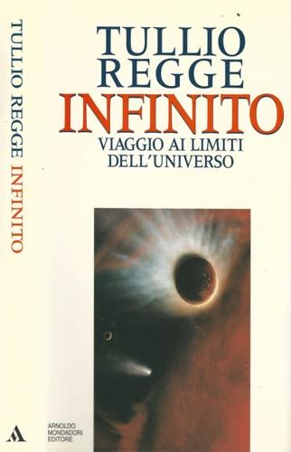 Infinito. Viaggio ai limiti dell'universo - Tullio Regge - Libro Mondadori, Saggi | Libraccio.it