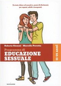 Ragazzi e ragazze, come cambia il mio corpo, il gioco, l'amicizia, l'amore. Programma di educazione sessuale. 11-14 anni - Roberta Giommi, Marcello Perrotta - Libro Mondadori 1992, Programma di educazione sessuale | Libraccio.it