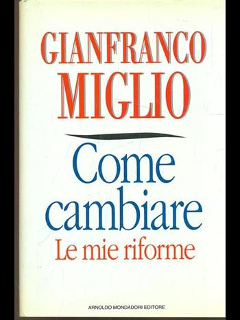 Come cambiare. Le mie riforme - Gianfranco Miglio - Libro Mondadori 1992, Frecce | Libraccio.it