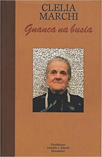 Gnanca na busia - Clelia Marchi - Libro Mondadori 1992, Testi di filologia italiana | Libraccio.it