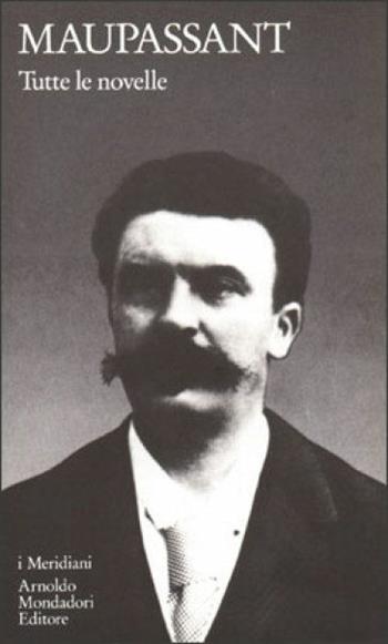 Tutte le novelle. Vol. 1 - Guy de Maupassant - Libro Mondadori 1993, I Meridiani | Libraccio.it