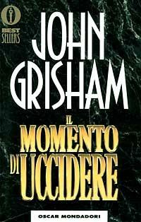 Il momento di uccidere - John Grisham - Libro Mondadori 1994, Oscar bestsellers | Libraccio.it
