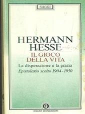 Il gioco della vita. Epistolario scelto (1904-50). La disperazione e la grazia