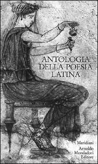 Antologia della poesia latina  - Libro Mondadori 1993, I Meridiani | Libraccio.it