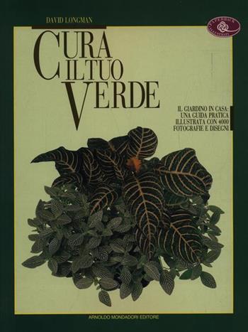 Cura il tuo verde - David Longman - Libro Mondadori 1993, Illustrati. Varia di paperback | Libraccio.it
