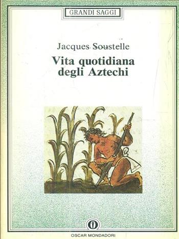 Vita quotidiana degli aztechi - Jacques Soustelle - Libro Mondadori 1992, Oscar saggi | Libraccio.it