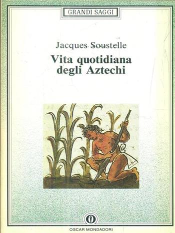 Vita quotidiana degli aztechi - Jacques Soustelle - Libro Mondadori 1993, Oscar saggi | Libraccio.it