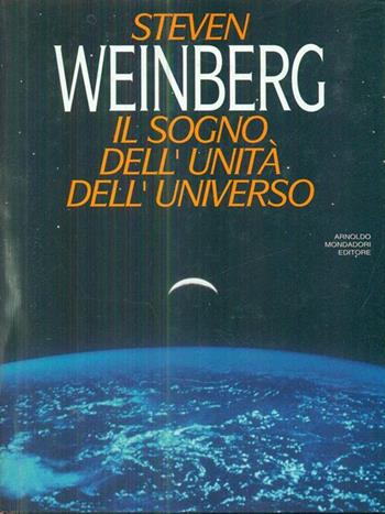 Il sogno dell'unità dell'universo - Steven Weinberg - Libro Mondadori 1993, Saggi | Libraccio.it