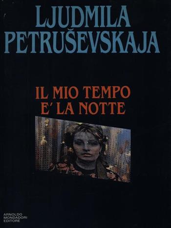 Il mio tempo è la notte. Appunti in margine del tavolo - Ljudmila Petrusevskaja - Libro Mondadori 1993, Omnibus stranieri | Libraccio.it