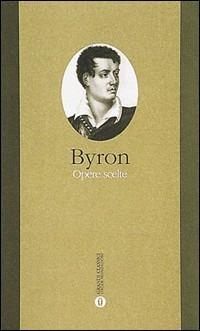 Opere scelte - George G. Byron - Libro Mondadori 1993, Oscar grandi classici | Libraccio.it