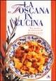 La Toscana in cucina. Ediz. illustrata - Alessandra Avallone - Libro Mondadori Electa 1993, Illustrati. Gastronomia | Libraccio.it
