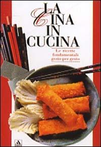 La Cina in cucina - Alessandra Avallone - Libro Mondadori Electa 1993, Illustrati. Gastronomia | Libraccio.it