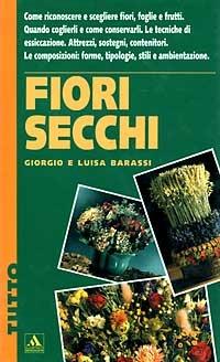 Fiori secchi - Giorgio Barassi, Luisa Barassi - Libro Mondadori 1993, Illustrati. Tutto | Libraccio.it