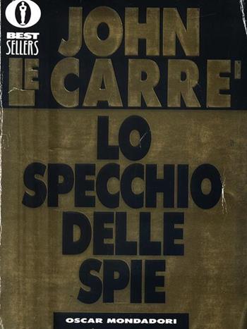 Lo specchio delle spie - John Le Carré - Libro Mondadori, Oscar bestsellers | Libraccio.it