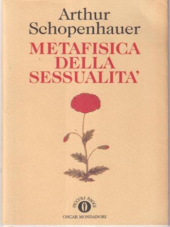 Metafisica della sessualità - Arthur Schopenhauer - Libro Mondadori 1993, Oscar piccoli saggi | Libraccio.it