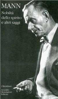 Nobiltà dello spirito e altri saggi - Thomas Mann - Libro Mondadori 1997, I Meridiani | Libraccio.it