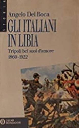 Gli italiani in Libia. Vol. 1: Tripoli bel suol d'Amore. - Angelo Del Boca - Libro Mondadori, Oscar storia | Libraccio.it