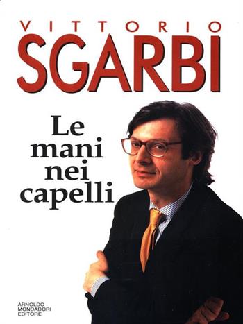 Le mani nei capelli - Vittorio Sgarbi - Libro Mondadori 1993, Ingrandimenti | Libraccio.it