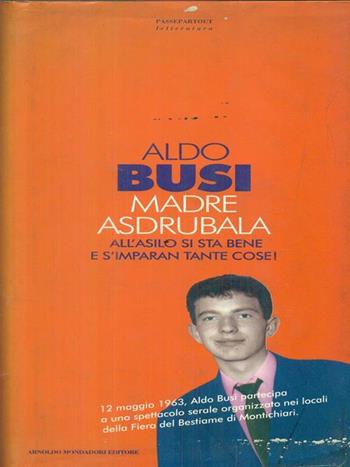 Madre Asdrubala. All'asilo si sta bene e s'imparan tante cose! - Aldo Busi - Libro Mondadori 1994, Passepartout | Libraccio.it