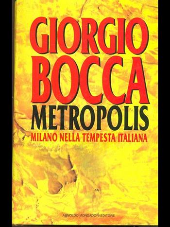 Metropolis. Milano e la rivoluzione italiana - Giorgio Bocca - Libro Mondadori 1993, I libri di Giorgio Bocca | Libraccio.it