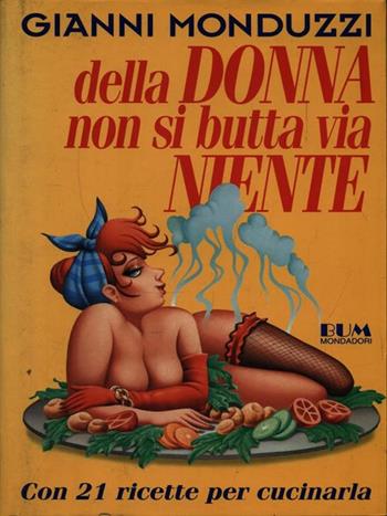 Della donna non si butta via niente - Gianni Monduzzi - Libro Mondadori 1994, Biblioteca umoristica Mondadori | Libraccio.it