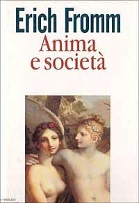Anima e società - Erich Fromm - Libro Mondadori 1994, Saggi | Libraccio.it