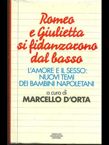 Romeo e Giulietta si fidanzarono dal basso. L'amore e il sesso: nuovi temi dei bambini napoletani  - Libro Mondadori, Ingrandimenti | Libraccio.it