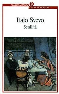 Senilità - Italo Svevo - Libro Mondadori 1993, Oscar classici moderni | Libraccio.it
