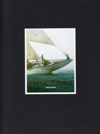 Vele d'epoca. Ediz. illustrata - Franco Pace - Libro Mondadori Electa 1993, Illustrati. Hobby e collezionismo | Libraccio.it