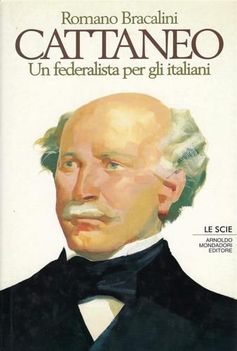 Cattaneo. Un federalista per l'Italia unita - Romano Bracalini - Libro Mondadori 1994, Le scie | Libraccio.it