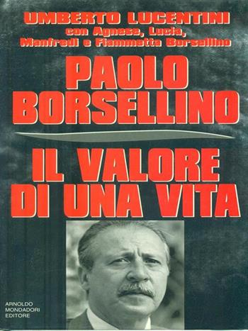 Paolo Borsellino, il valore di una vita - Umberto Lucentini - Libro Mondadori, Frecce | Libraccio.it