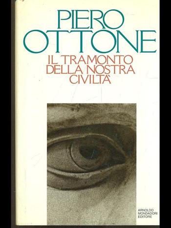 Il tramonto della nostra civiltà - Piero Ottone - Libro Mondadori 1994, Varia | Libraccio.it