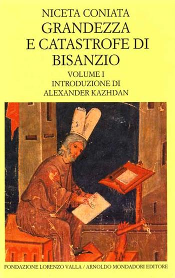 Grandezza e catastrofe di Bisanzio. Testo greco a fronte. Vol. 1: Libri I-VIII. - Coniata Niceta - Libro Mondadori 1994, Scrittori greci e latini | Libraccio.it